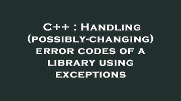 C++ : Handling (possibly-changing) error codes of a library using exceptions