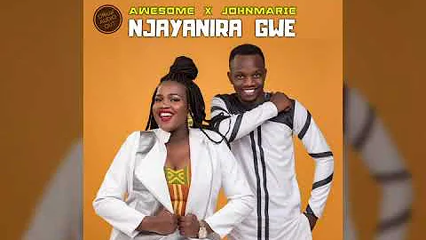 Njayanira gwe by Awesome x JohnMarie