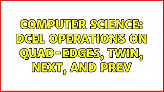Computer Science: DCEL operations on quad-edges, Twin, Next, and Prev