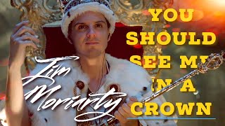 J. Moriarty || You Should See Me in a Crown