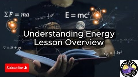 Understanding Energy - Lesson Overview Key Concepts Discussion Study Tool - Audio