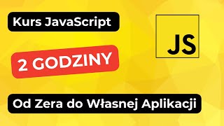 JavaScript od Zera do Własnej Aplikacji – Kompletny Kurs dla Początkujących 2024
