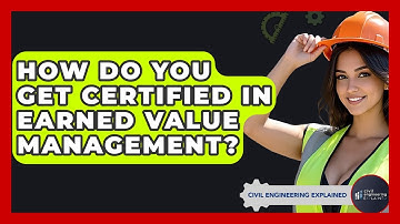 How Do You Get Certified In Earned Value Management? - Civil Engineering Explained