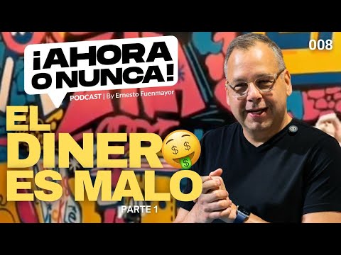 EL DINERO ES MALO (Pt. 1) - ¡Ahora o Nunca! Episodio 008