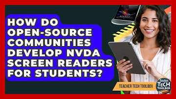 How Do Open-source Communities Develop NVDA Screen Readers For Students? - Teacher Tech Toolbox