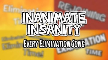 Inanimate Insanity - Every Elimination Song (as of III 18)