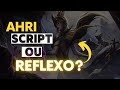 E AÍ? AHRI DE SCR1PT OU REFLEXO? O CARA É BOM MESMO?