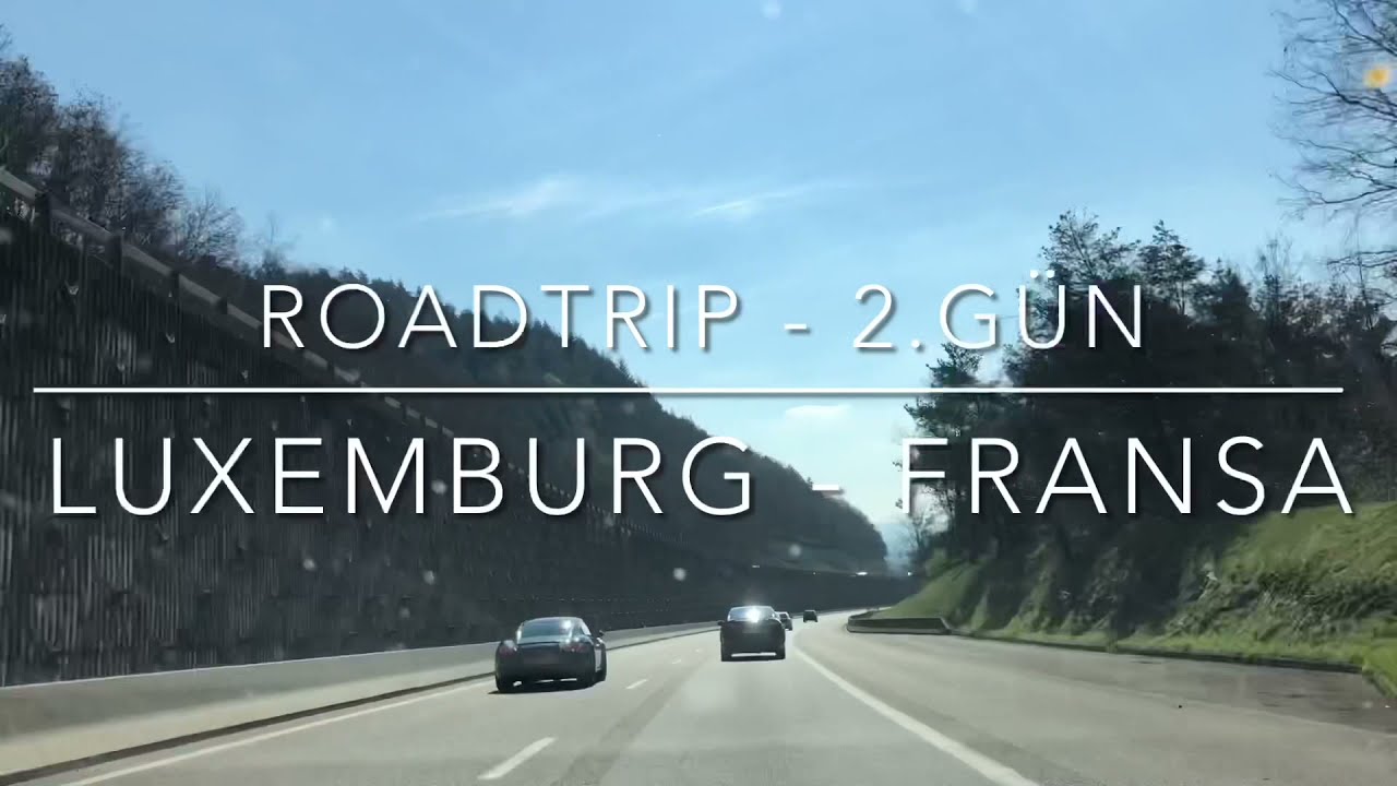 4 günde 3 ülke, arabayla Luxemburg - Fransa - İsviçre turu 🚗