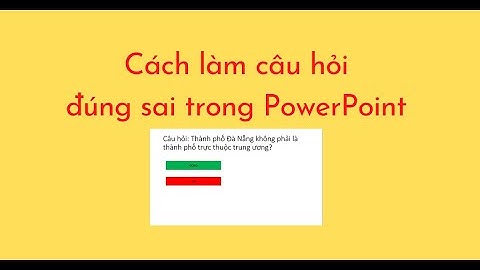 Hướng dẫn làm trò chơi đúng sai trên powerpoint 2007 năm 2024