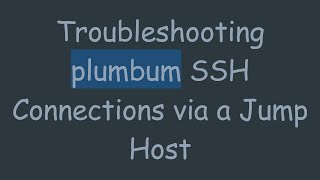 Famous Troubleshooting plumbum SSH Connections via a Jump Host Net Worth