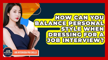 How Can You Balance Personal Style When Dressing For A Job Interview? - Job Interview Pro Skills