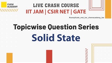Solid State | Topicwise Question Series | Live Crash Course |CSIR NET| GATE | IIT JAM | Chem Academy