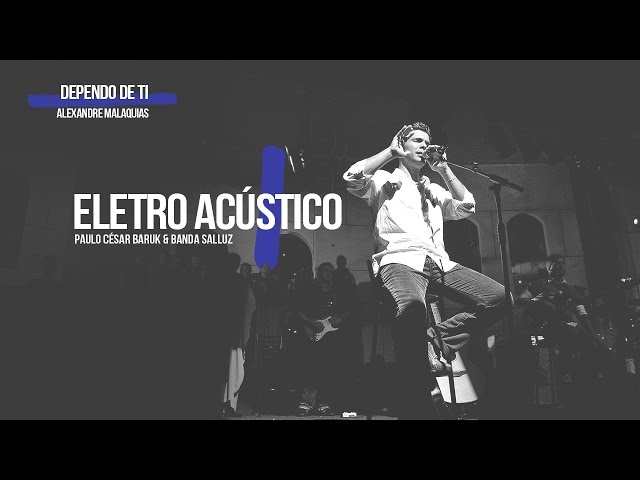 Dependo de Ti Louvor Eletro Acústico 1 - Paulo César Baruk e Banda Salluz class=