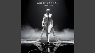 Where Are You - Abel York
