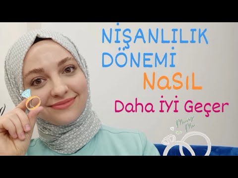 NİŞANLILIK DÖNEMİ NASIL DAHA İYİ GEÇER?-NİŞANLI OLMAK NASILDIR?