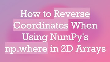 How to Reverse Coordinates When Using NumPy