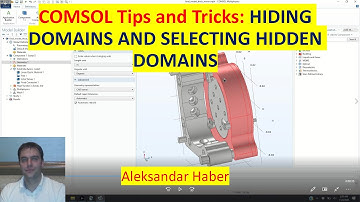 COMSOL Tips and Tricks: Hiding and Selecting Hidden Geometries and Domains in COMSOL Multiphysics