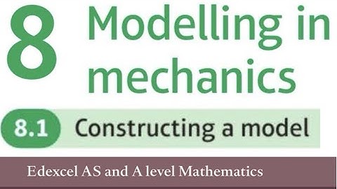 Edexcel Year 1/AS Maths Applied Chapter 8.1 - Constructing a Model (Mechanics)