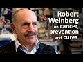 Robert Weinberg On Cancer Prevention And Cures