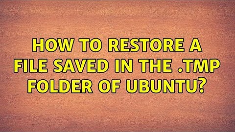 How to restore a file saved in the .tmp folder of ubuntu?