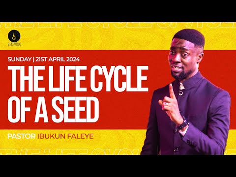 The Life Cycle of A Seed || First Service || 21st April 2024