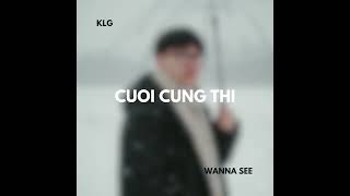 Download Lagu Wanna See KLG - Cuoi cung thi (Official Audio) MP3