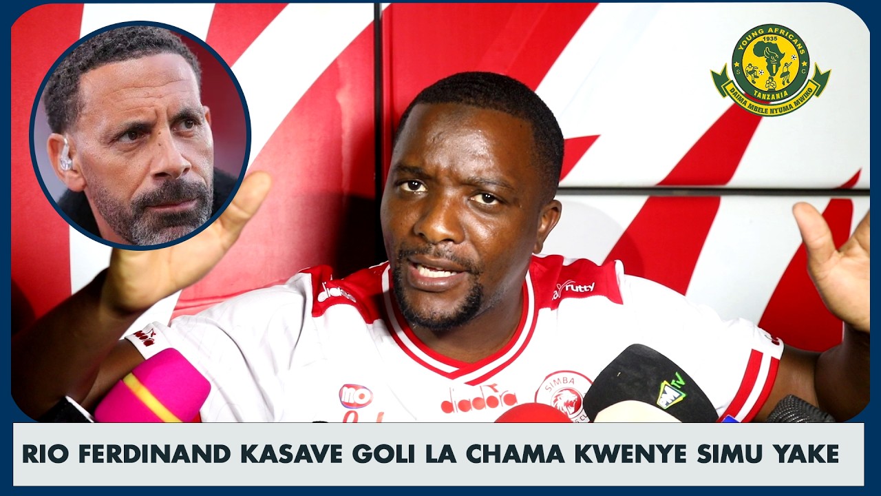 AHMED ALLY AWAVAA YANGA MAZIMA/GOLI LA CHAMA LIMEWAUMA/RIO FERDINAND KAPIGA KWENYE MSHONO/TAMBO