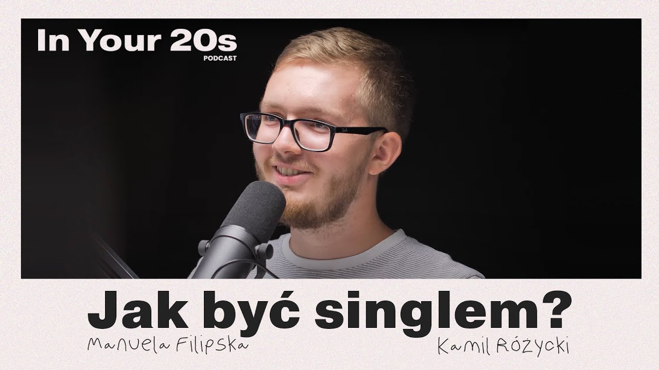 JAK BYĆ SINGLEM? - Kamil Różycki & Manuela Filipska - In Your 20s PODCAST