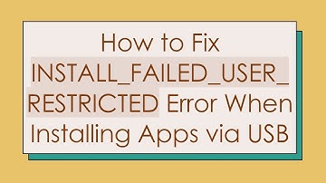 How to Fix INSTALL_FAILED_USER_RESTRICTED Error When Installing Apps via USB