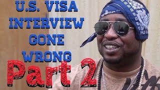 U.S. Visa Interview Gone Wrong (Part 2)