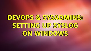 Famous DevOps & SysAdmins: Setting up SysLog on Windows (2 Solutions!!) Profile