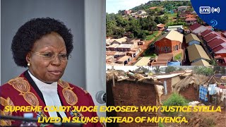 SUPREME COURT JUDGE EXPOSED: WHY JUSTICE STELLA  LIVED IN SLUMS INSTEAD OF MUYENGA.