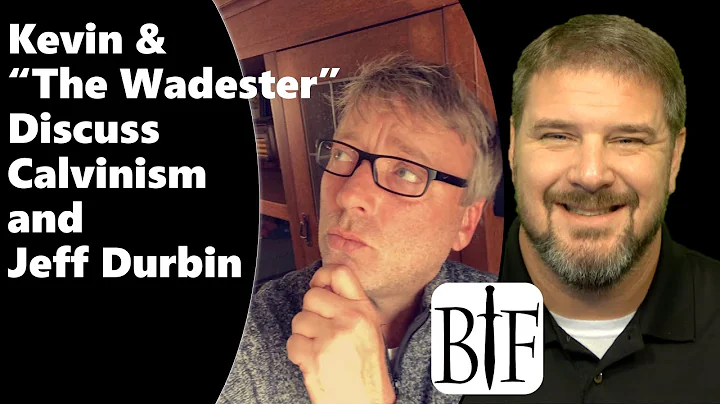 Wadester Talks Calvinism  and Jeff Durbin with Kevin