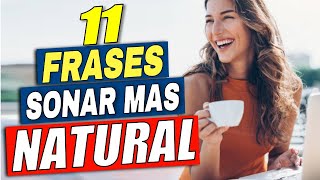 11 FRASES Que Te Harán Sonar MÁS NATURAL EN INGLÉS!