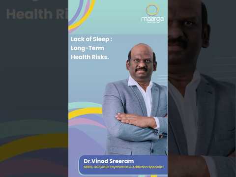 Long term risks of lack of sleep explains Dr Vinod, Sleep Specialist and Psychiatrist, Maarga