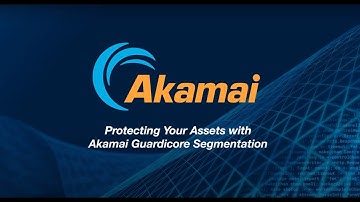 Protecting Your Assets with Akamai Guardicore Segmentation