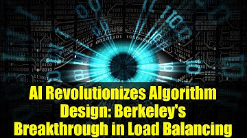 AI Revolutionizes Algorithm Design: Berkeley