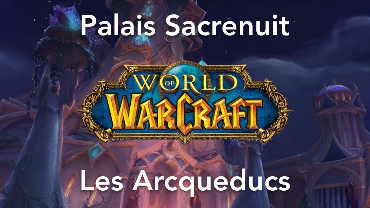 World of Warcraft - Palais Sacrenuit LFR - Les Arcqueducs - YouTube