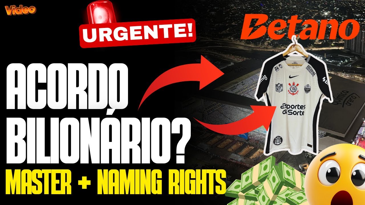 🚨 URGENTE: BETANO QUER NAMING RIGHTS + PATROCÍNIO MÁSTER DO CORINTHIANS! INVESTIMENTO HISTÓRICO