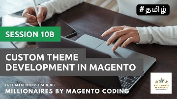 Custom Theme Development - Session 10b - Free Magento 2 Training in Tamil