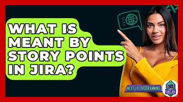 What Is Meant By Story Points In Jira? - Next LVL Programming
