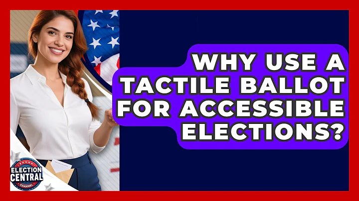 Why Use A Tactile Ballot For Accessible Elections? - Election Central Channel