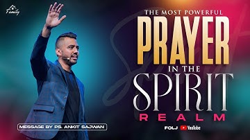 THE MOST POWERFUL PRAYER IN THE SPIRIT REALM | Ps ANKIT SAJWAN | 12th March 2023