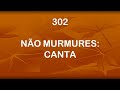 Harpa Cristã 302 - Não Murmures: Canta