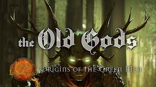 The Old Gods (Origins of the Green Men)