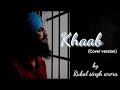 Khaab  cover version  rubal singh arora  akhil  parmish verma