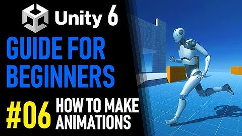 UNITY 6 TUTORIAL PART 6 - ANIMATIONS IN UNITY - HOW TO MAKE A GAME FOR BEGINNERS