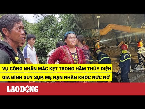 Video Vụ công nhân mắc kẹt trong hầm thủy điện: Gia đình suy... - youtube