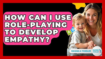 How Can I Use Role-Playing To Develop Empathy? - Raising A Toddler