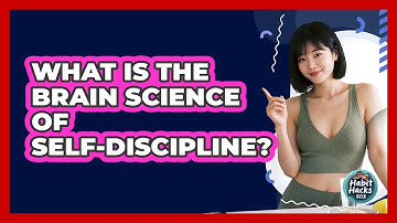 What Is The Brain Science Of Self-discipline? - Habit Hacks Hub